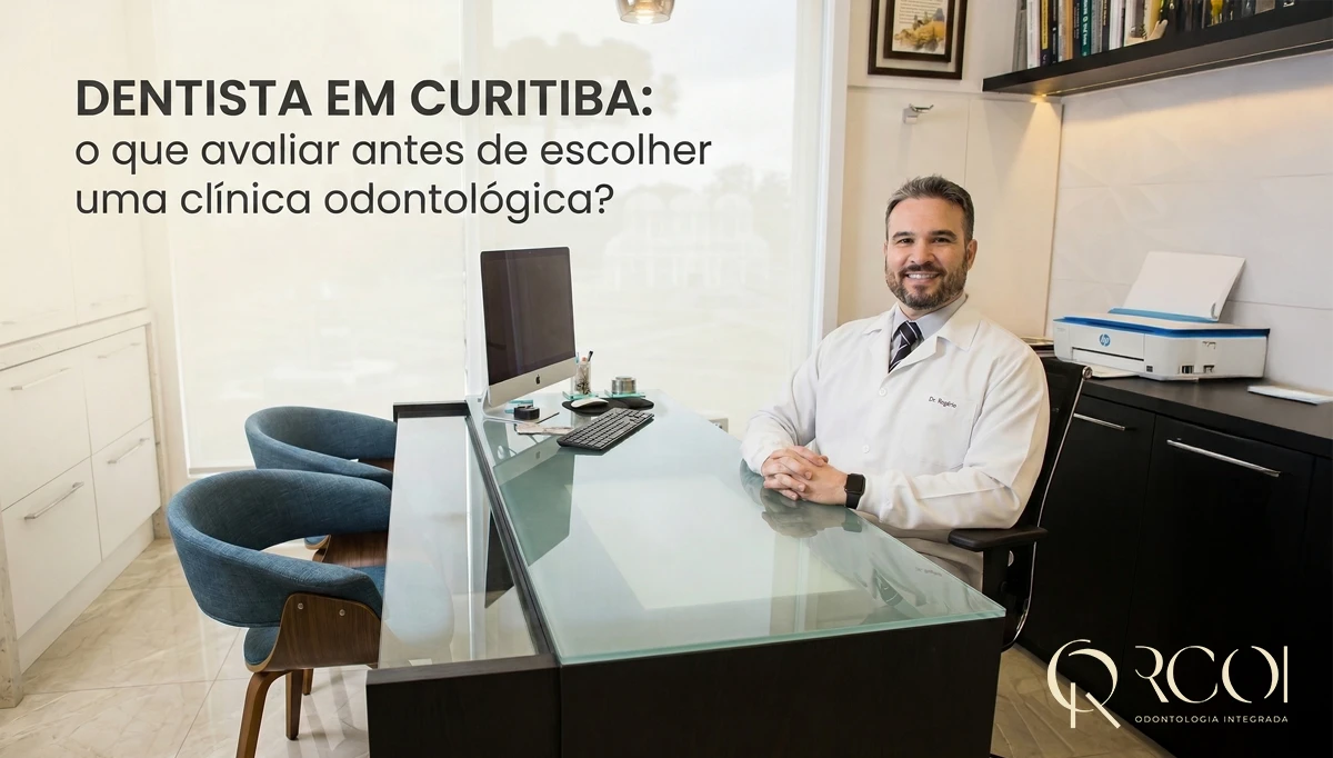 Dentista em Curitiba: o que avaliar antes de escolher uma clínica odontológica?